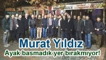 Murat Yıldız ayak basmadık yer bırakmıyor!