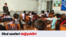 Okul saatleri değişebilir!