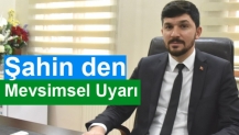 Şahin den Mevsimsel Uyarı