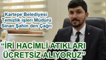 Şahin “İRİ HACİMLİ ATIKLARI ÜCRETSİZ ALIYORUZ”