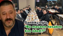 Sandıkçıoğlu, “Bu masanın hesabını kim ödedi?”