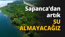 Sapanca’dan artık SU ALMAYACAĞIZ