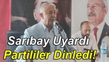 Sarıbay Uyardı Partililer Dinledi!