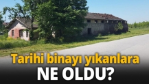 Tarihi binayı yıkanlara ne oldu?