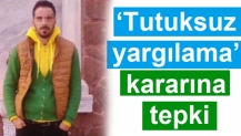 ‘Tutuksuz yargılama’ kararına tepki