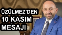 ÜZÜLMEZ’DEN 10 KASIM MESAJI