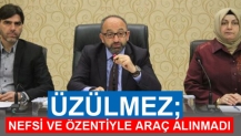 ÜZÜLMEZ; NEFSİ VE ÖZENTİYLE ARAÇ ALINMADI