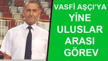 VASFİ AŞÇI’YA YİNE ULUSLAR ARASI GÖREV