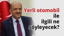 Yerli otomobil ile ilgili ne söyleyecek?