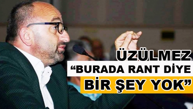 ÜZÜLMEZ “BURADA RANT DİYE BİR ŞEY YOK”