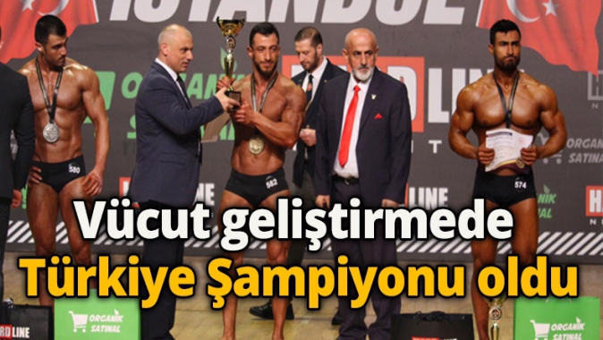 Vücut geliştirmede Türkiye Şampiyonu oldu