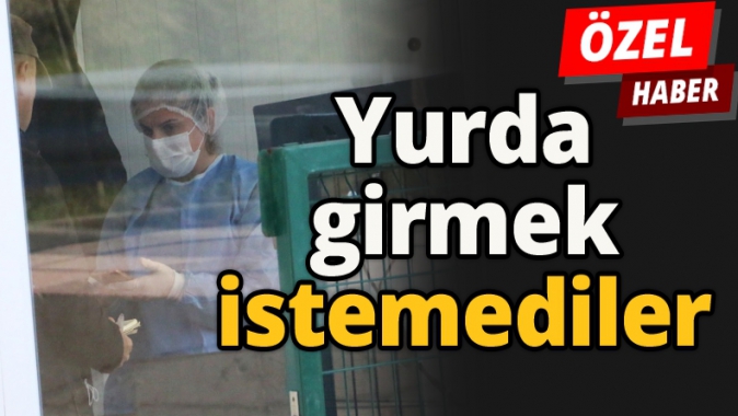 Yurda girmek istemediler