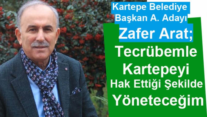 Zafer Arat; Tecrübemle Kartepeyi Hak Ettiği Şekilde Yöneteceğim