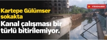 Kartepe Gülümser sokakta kanal çalışması bir türlü bitirilemiyor.